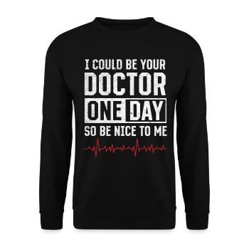 I Could Be Your Doctor One Day So Be Nice To Me - - Unisex Sweatshirt - black - Front - Alina (178cm) & Michal (187cm)