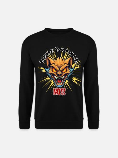 Before you ask me no, Humor, Fun, Spaß, lustig, - Unisex Pullover - Schwarz