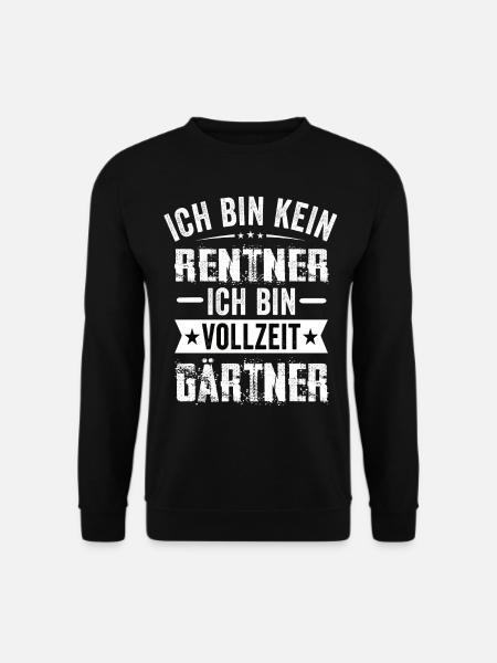 Ich Bin Kein Rentner Ich Bin Vollzeit Gärtner - Unisex Pullover - Schwarz