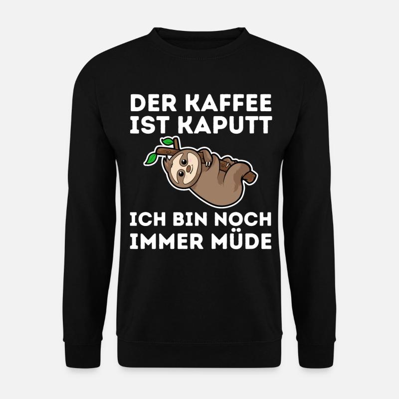 Der Kaffee ist kaputt ich bin noch müde Faultier - Unisex Pullover - Schwarz