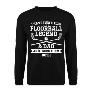 I Have Two Titles Floorball Legend & Dad - Floorba - Unisex Pullover - Schwarz - Vorne - Alina (178cm) & Michal (187cm)