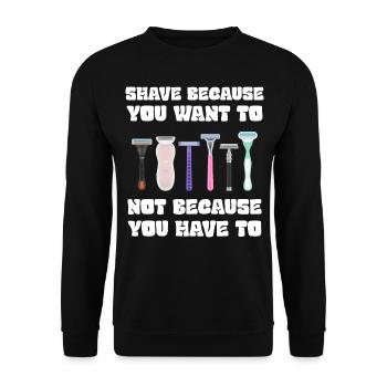 Rasieren Sie sich, weil Sie es wollen, nicht weil Sie müssen - Unisex Pullover - Schwarz - Vorne - Alina (178cm) & Michal (187cm)