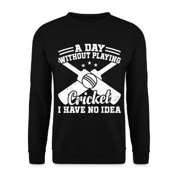 A Day Without Playing Cricket I Have No Idea - Cri - Unisex Sweatshirt - black - Front - Alina (178cm) & Michal (187cm)