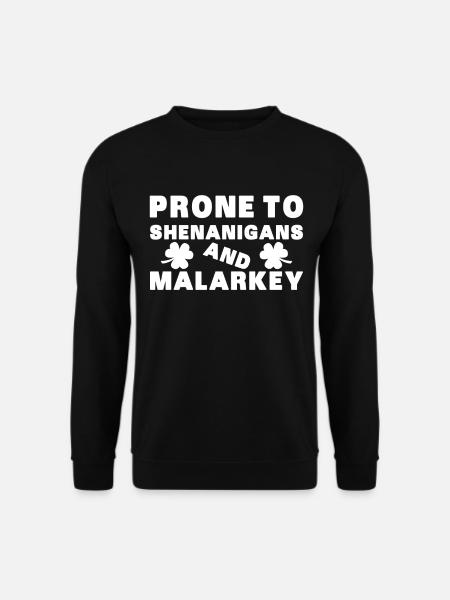 Prone to Shenanigans and Malarkey - Unisex Sweatshirt - black