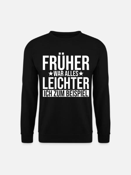 Früher War Alles Leichter Lustige Sprüche - Unisex Pullover - Schwarz