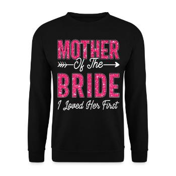 Mother of the Bride I Loved Her First Bride - Unisex Sweatshirt - black - Front - Alina (178cm) & Michal (187cm)