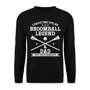I Have Two Titles Broomball Legend & Dad Broomball - Unisex Pullover - Schwarz - Vorne - Alina (178cm) & Michal (187cm)