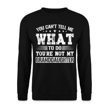 You Cant Tell Me What to Do Granddaughter Gifts - Unisex Sweatshirt - black - Front - Alina (178cm) & Michal (187cm)