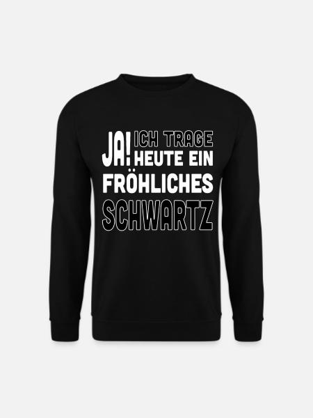 Ja ich trage heute ein Fröhliches Schwarz - Unisex Pullover - Schwarz