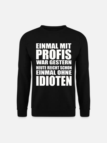 Einmal ohne Idioten – Arbeitssarkasmus - Unisex Pullover - Schwarz