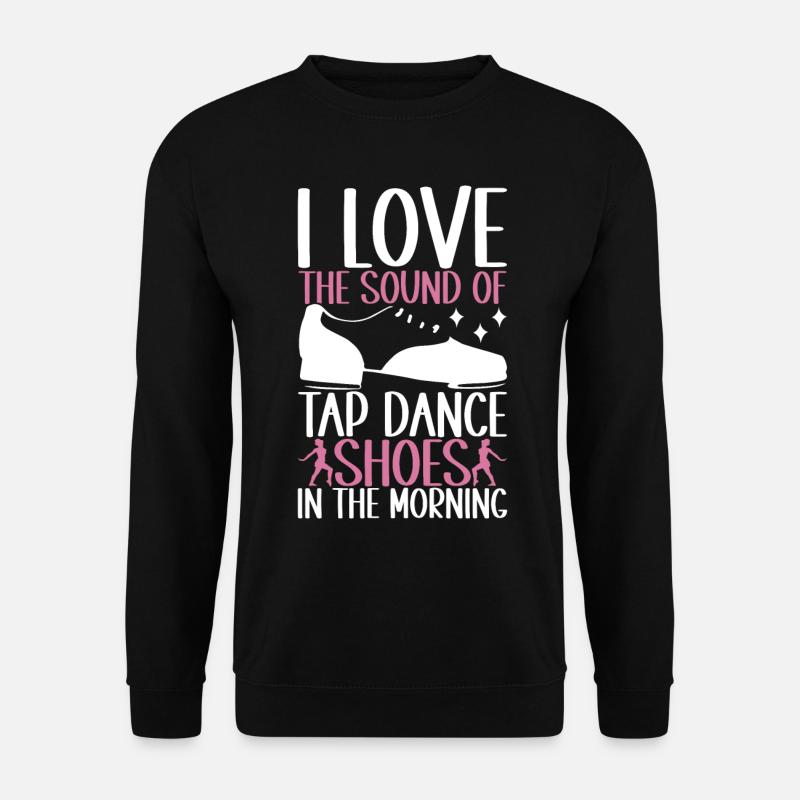 Tap Dance Tap Dancer - Unisex Sweatshirt - black