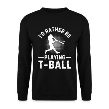 Tee-ball Player - I'd Rather be Playing T-ball - Unisex Pullover - Schwarz - Vorne - Alina (178cm) & Michal (187cm)