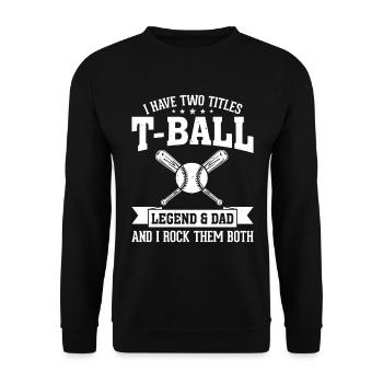 I have two titles T-ball Legend & Dad - Tee-ball D - Unisex Sweatshirt - black - Front - Alina (178cm) & Michal (187cm)