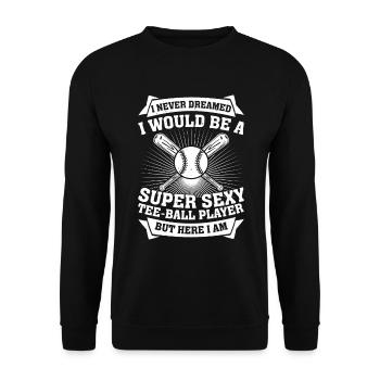 I never dreamed i would be a super sexy tee ball p - Unisex Sweatshirt - black - Front - Alina (178cm) & Michal (187cm)