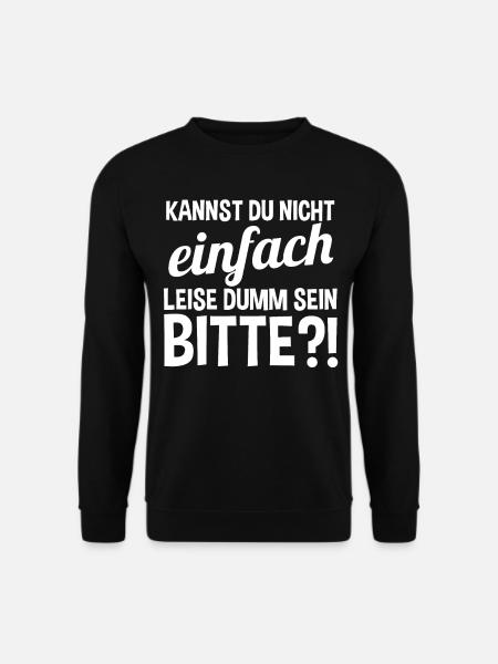 Kannst Du Nicht Einfach Leise Dumm Sein - Unisex Pullover - Schwarz