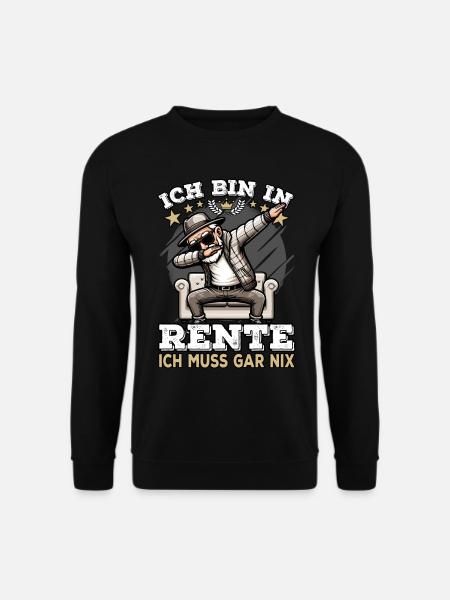 ich bin in Rente ich muss gar nix Rente Ruhestand - Unisex Pullover - Schwarz