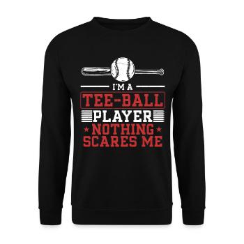 I'm a Tee-ball player nothing scares me - Funny T- - Unisex Pullover - Schwarz - Vorne - Alina (178cm) & Michal (187cm)