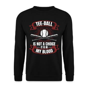 Tee-ball is not a choice it is in my blood - T-bal - Unisex Pullover - Schwarz - Vorne - Alina (178cm) & Michal (187cm)