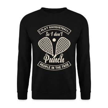 I play Racquetball so I don't punch people in the - Unisex Sweatshirt - black - Front - Alina (178cm) & Michal (187cm)