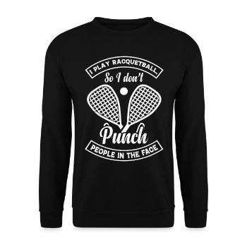 I play Racquetball so I don't punch people in the - Unisex Sweatshirt - black - Front - Alina (178cm) & Michal (187cm)