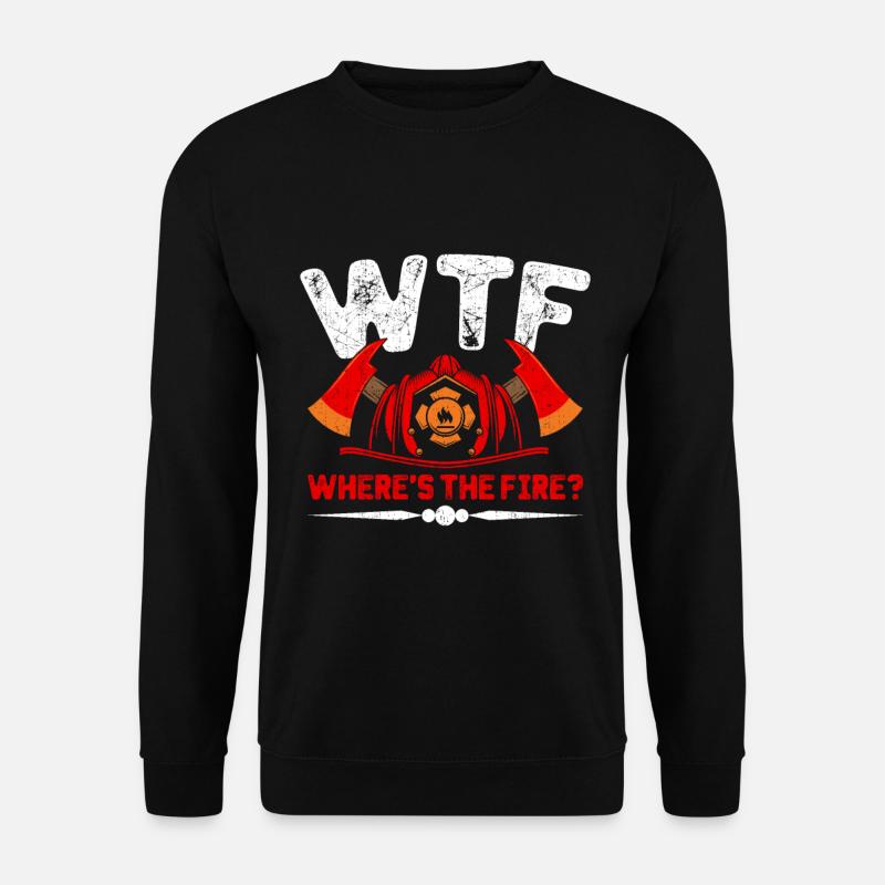 Where is the fire firefighter firefighter - Unisex Sweatshirt - black