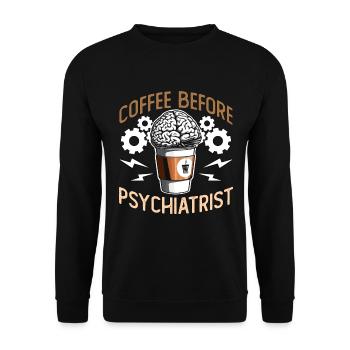 Psychiatrist Coffee Before Therapist Coffee Lover - Unisex Sweatshirt - black - Front - Alina (178cm) & Michal (187cm)