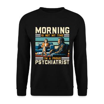 Psychiatrist Morning Is Not My Time Psychoanalyst - Unisex Pullover - Schwarz - Vorne - Alina (178cm) & Michal (187cm)
