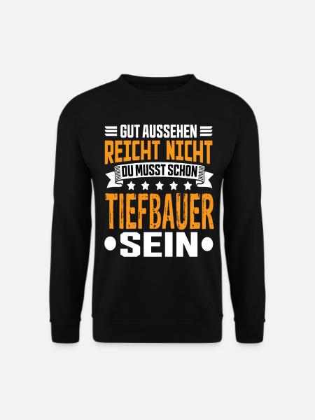 Tiefbauer Tiefbau Tiefbaufacharbeiter Spruch - Unisex Pullover - Schwarz
