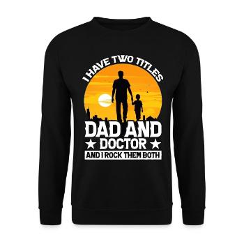 Ich habe zwei Titel, Dad und Doctor, und ich rocke sie - Unisex Pullover - Schwarz - Vorne - Alina (178cm) & Michal (187cm)