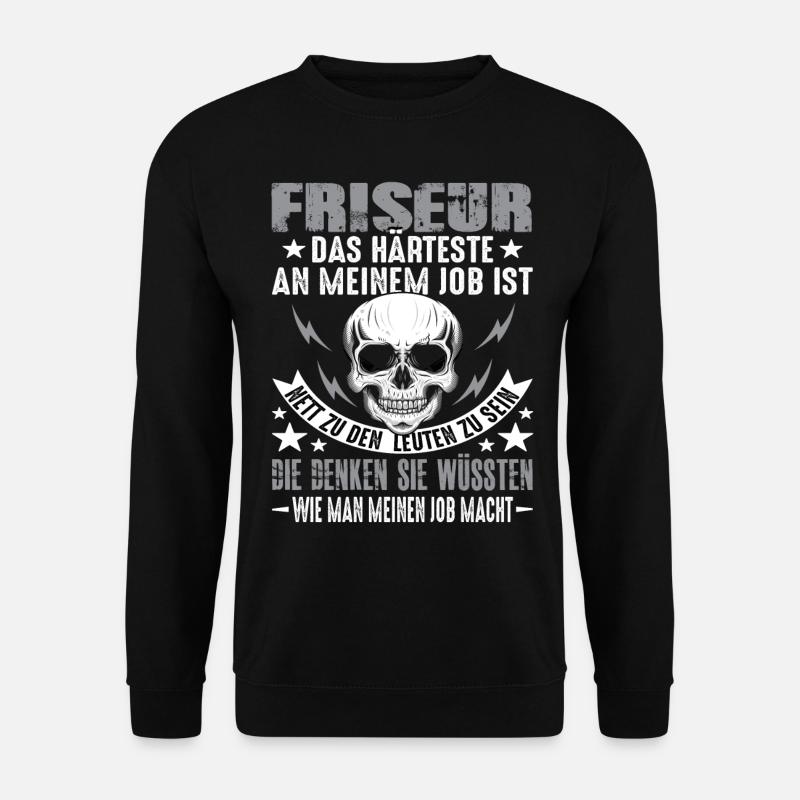 Friseur Friseure Haare Friseur lustig Spruch - Unisex Pullover - Schwarz