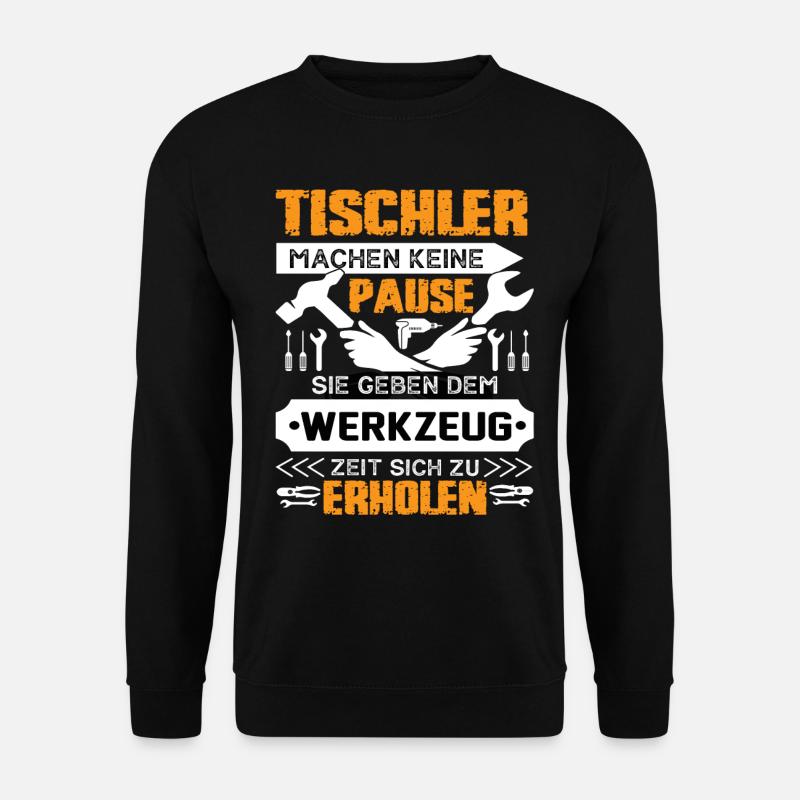 Tischler Machen Keine Pause - Unisex Pullover - Schwarz