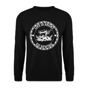 Life is short go sew - Sewing Lover Seamstress Sew - Unisex Pullover - Schwarz - Vorne - Alina (178cm) & Michal (187cm)