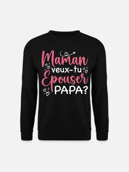Maman veux tu épouser papa - demande en mariage - Sweat-shirt Unisexe - noir