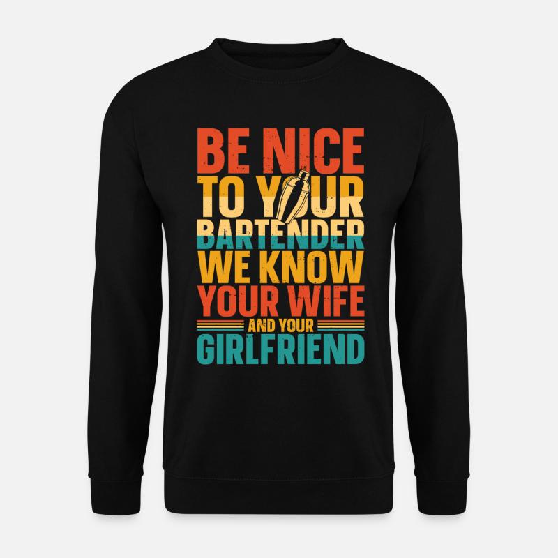 Bartender Mixologist Be Nice To - Unisex Sweatshirt - black