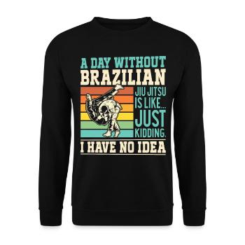 A day without Brazilian Jiu Jitsu is like.... just - Unisex Sweatshirt - black - Front - Alina (178cm) & Michal (187cm)