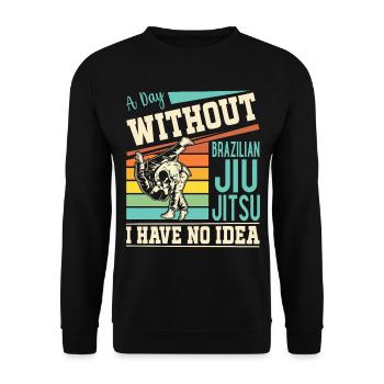 A day without Brazilian Jiu Jitsu I have no idea - Unisex Sweatshirt - black - Front - Alina (178cm) & Michal (187cm)