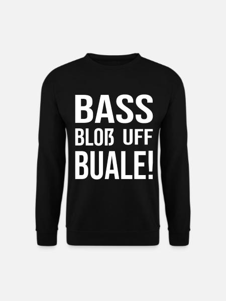 Schwaben Dialekt Shirt Bass blos auf Bua - Unisex Pullover - Schwarz