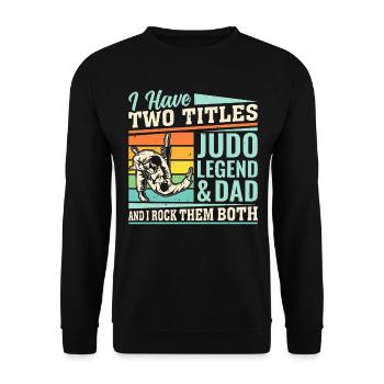 I have two titles Judo Legend & Dad and I rock the - Unisex Pullover - Schwarz - Vorne - Alina (178cm) & Michal (187cm)