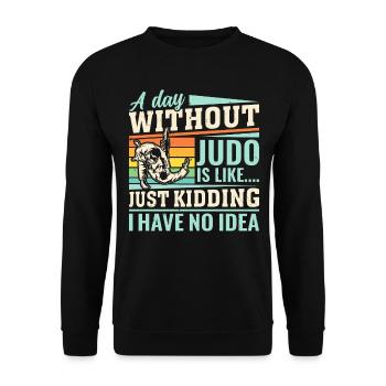 A day without Judo is like just kidding I have no - Unisex Pullover - Schwarz - Vorne - Alina (178cm) & Michal (187cm)