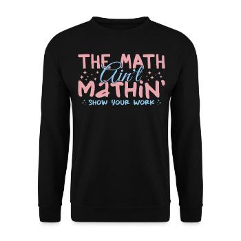 The Math Aint Mathin Show Your Work - Sweat-shirt Unisexe - noir - Devant - Alina (178cm) & Michal (187cm)