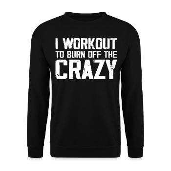 I Workout To Burn Off The Crazy Funny Workout - Unisex Sweatshirt - black - Front - Alina (178cm) & Michal (187cm)