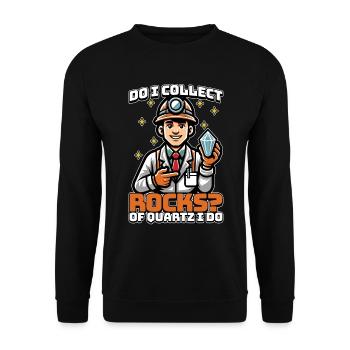Geologist Do I Collect Rocks Of Quartz Scientist - Unisex Sweatshirt - black - Front - Alina (178cm) & Michal (187cm)
