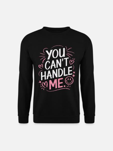 You Can Not Handle Me - Unisex Sweatshirt - black