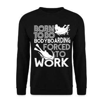 Born To Do Bodyboarding Force To Work - Unisex Sweatshirt - black - Front - Alina (178cm) & Michal (187cm)