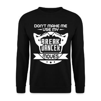 Don't Make Me Use My Breakdancer Move - Unisex Sweatshirt - black - Front - Alina (178cm) & Michal (187cm)