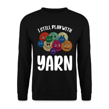 I Still Play With Yarn - Crochet Knitting Sewing C - Unisex Sweatshirt - black - Front - Alina (178cm) & Michal (187cm)