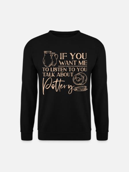 Pottery Ceramics Artist If You - Unisex Pullover - Schwarz