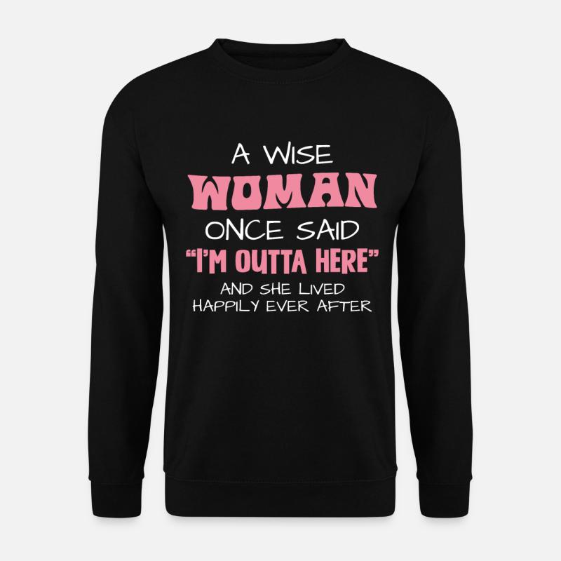 Eine Kluge Frau Sprach: Ich Bin Raus Und Lebte - Unisex Pullover - Schwarz