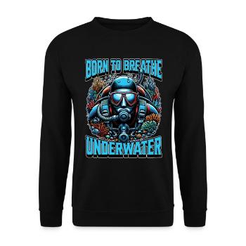 Scuba Diving Born To Breath Underwater Swimming - Unisex Pullover - Schwarz - Vorne - Alina (178cm) & Michal (187cm)