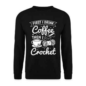 Crochet Lover Crocheter - First I drink coffee the - Unisex Sweatshirt - black - Front - Alina (178cm) & Michal (187cm)